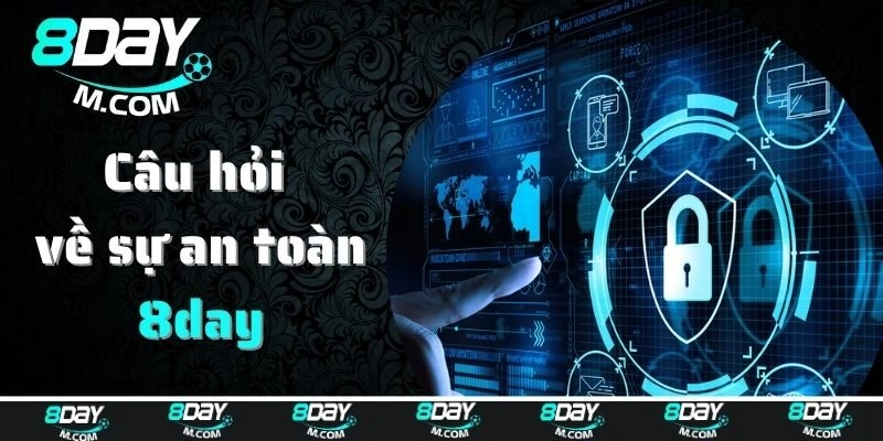 Câu hỏi thường gặp về sự an toàn của nhà cái 8day