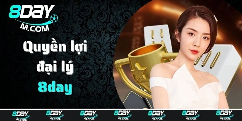 Đại lý 8day sẽ được hưởng những quyền lợi như thế nào?