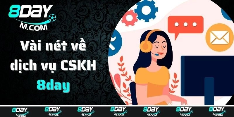 Vài nét về dịch vụ CSKH của 8day