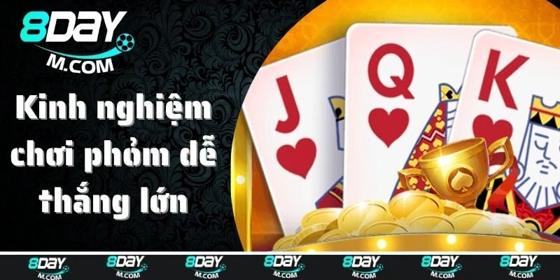 Bật mí kinh nghiệm chơi phỏm dễ thắng lớn