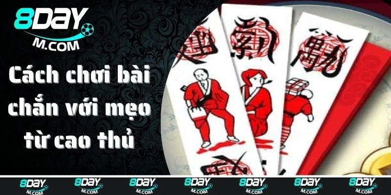 Cách chơi bài chắn với mẹo từ cao thủ