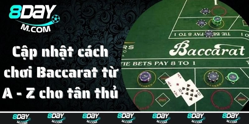 Cập nhật cách chơi Baccarat từ A - Z cho tân thủ