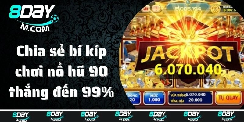 Chia sẻ bí kíp chơi nổ hũ 90 thắng đến 99%