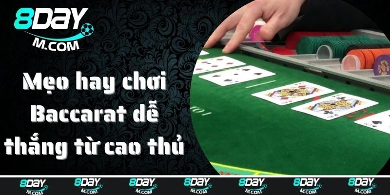 Mẹo hay chơi Baccarat dễ thắng từ cao thủ