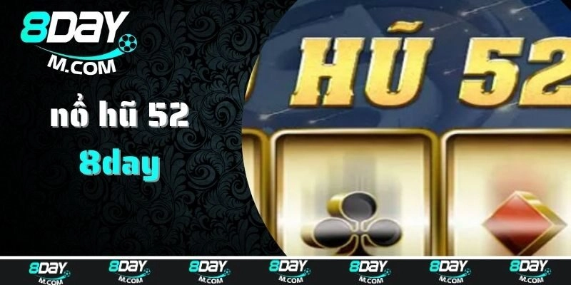 Nổ hũ 52 và các thông tin chi tiết liên quan